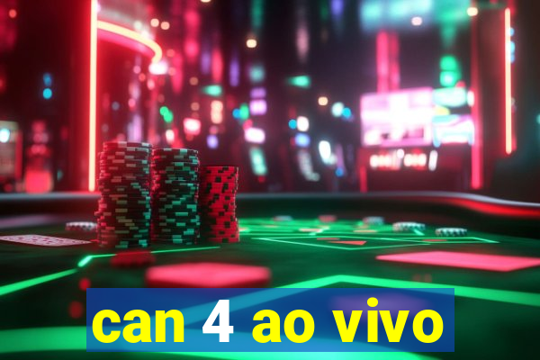 can 4 ao vivo